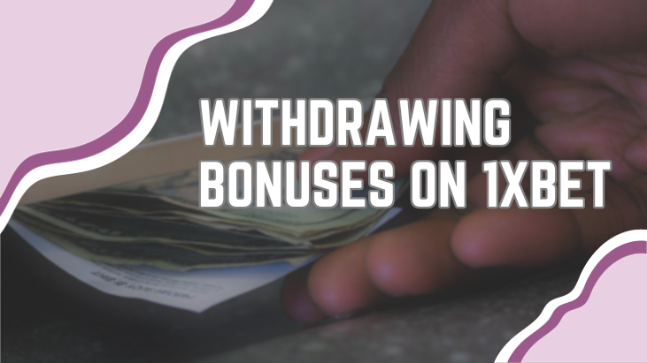 Withdrawing Bonuses on 1xbet